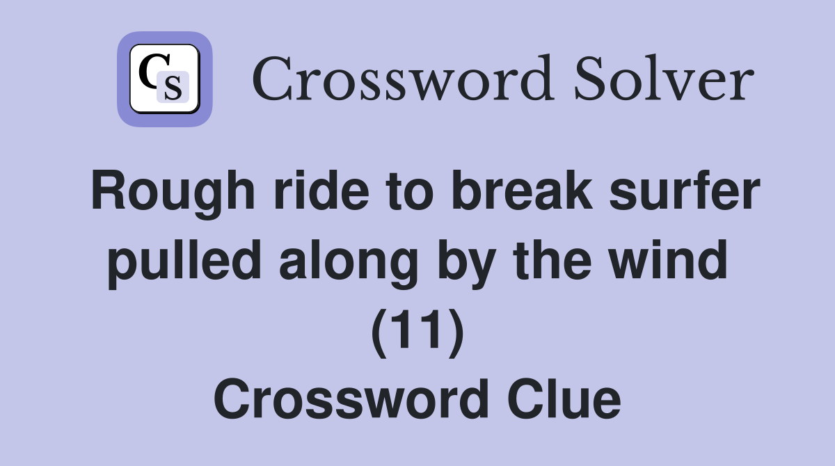 Rough ride to break surfer pulled along by the wind (11) Crossword